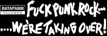 Datapanik Records: Fuck Punk Rock...We're Taking Over!